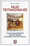 False testimonianze. Come smascherare alcuni secoli di storia AntiCattolica: 1