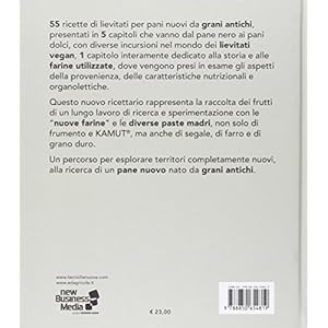 Pasta madre, pane nuovo, grani antichi. Ricettario illustrato