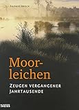 Moorleichen: Zeugen vergangener Jahrtausende by 