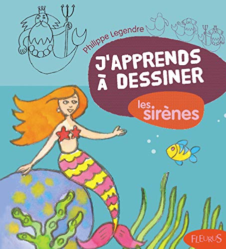 J'apprends à dessiner les sirènes J'apprends à dessiner les sirènes