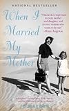 Image de When I Married My Mother: A Daughter's Search for What Really Matters - and How She Found It Caring for Mama Jo (English Edition)