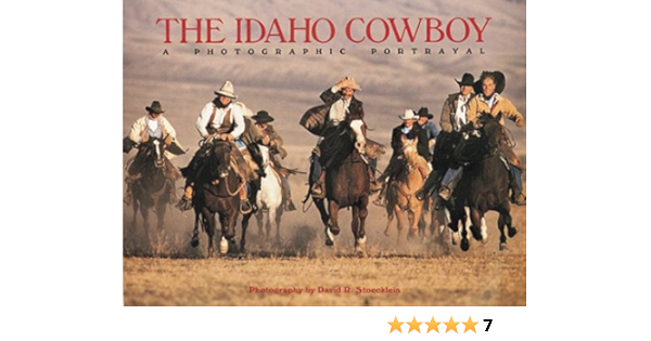 Buy The Idaho Cowboy A Photographic Portrayal Book Online At Low Prices In India The Idaho Cowboy A Photographic Portrayal Reviews Ratings Amazon In