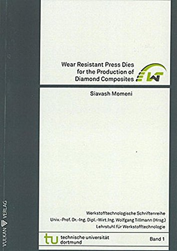 Wear Resistant Press Dies for the Production of Diamond Composites: v.1 (Materials Technology Publications)