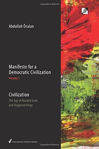 Manifesto for a Democratic Civilization: Civilization: The Age of Masked Gods and Disguised Kings: Volume 1