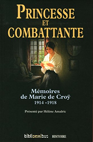 Princesse et combattante : mémoires de Marie de Croÿ, 1914-1918