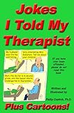 Image de Jokes I Told My Therapist, Plus Cartoons, Tall Tales, and Funny True Stories (English Edition)