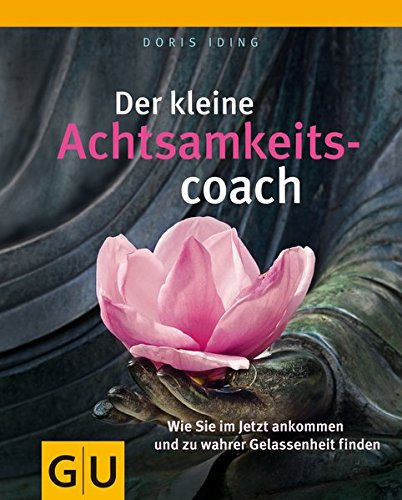 Download Der kleine Achtsamkeitscoach: Wie Sie im Jetzt ankommen und zu wahrer Gelassenheit finden (GU Mind & Soul Kleiner Coach) Download Der kleine Achtsamkeitscoach: Wie Sie im Jetzt ankommen und zu wahrer Gelassenheit finden (GU Mind & Soul Kleiner Coach)