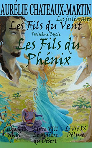 Les Fils du Vent - L'Intégrale : Les Fils du Phénix - Livres VII à IX en ligne