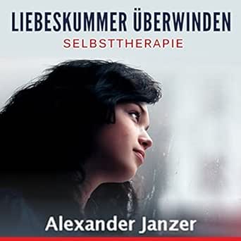Liebeskummer Uberwinden Selbsttherapie Horbuch Download Amazon De Alexander Janzer Kathrin Kana Alexander Janzer Audible Audiobooks