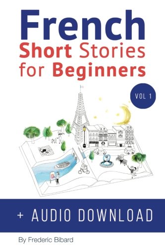 French: Short Stories for Beginners + Audio Download: Improve your reading and listening skills in French: 1