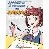 Apprendre à dessiner des mangas: Livre de dessin manga étape par étape pour les enfants et adultes
