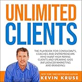Unlimited Clients: The Playbook for Consultants, Coaches and Entrepreneurs Who Want High Paying Clients and Speaking Gigs (Influencer Marketing and Branding) by