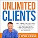 Unlimited Clients: The Playbook for Consultants, Coaches and Entrepreneurs Who Want High Paying Clients and Speaking Gigs (Influencer Marketing and Branding) by