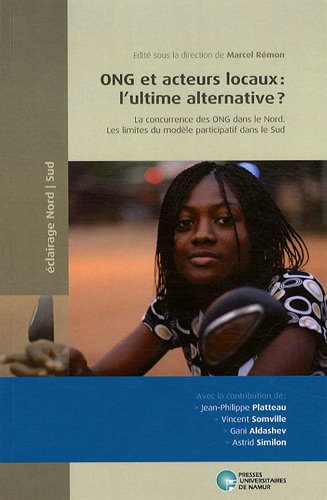 ONG et acteurs locaux : l'ultime alternative ? : Les limites du modèle participatif au Sud et la concurrence des ONG dans le Nord ONG et acteurs locaux : l'ultime alternative ? : Les limites du modèle participatif au Sud et la concurrence des ONG dans le Nord
