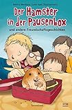 Der Hamster in der Pausenbox: und andere Freundschaftsgeschichten (Sammelband) by