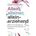 Allein, alleiner, alleinerziehend: Wie die Gesellschaft uns verrät und unsere Kinder im Stich lässt