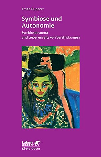 Download Symbiose und Autonomie: SymbioSetrauma und Liebe jenseits von Verstrickungen (Leben lernen) Download Symbiose und Autonomie: SymbioSetrauma und Liebe jenseits von Verstrickungen (Leben lernen)