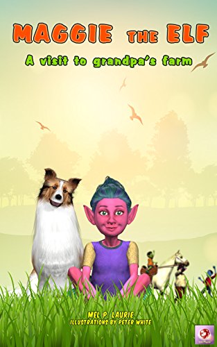 Illustrated children's book: Maggie the Elf: A visit to grandpa's farm ((Picture book, book series, for kids 3-8, about growing up  &  facts of life, emotions ... (Maggie the Elf series 4) (English Edition)