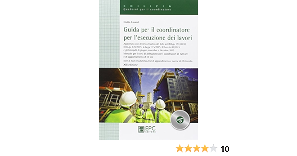 Guida Per Il Coordinatore Per L Esecuzione Dei Lavori Manuale Per I Corsi Di Abilitazione Per I Coordinatori Di 120 Ore E Di Aggiornamento Di 40 Ore Con Cd Rom Amazon It Lusardi Giulio Libri