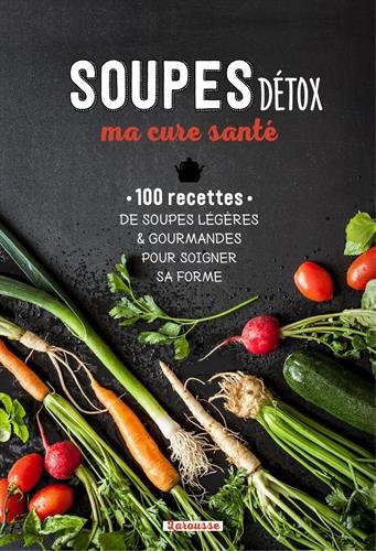 couverture de : Soupes détox, ma cure santé : 100 recettes de soupes légères