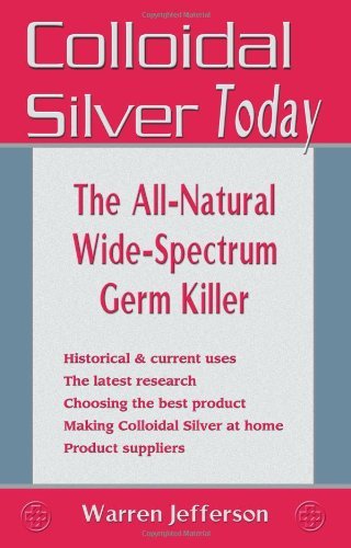 Colloidal Silver Today: The All Natural, Wide-Spectrum Germ Killer (English Edition) livre