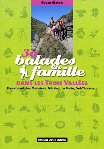 Download 30 balades en famille dans les Trois Vallées : Courchevel, Les Ménuires, Méribel, La Tania, Val-Thorens...