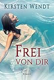Bücher Neuerscheinungen 2022 - Frei von dir von Kirsten Wendt