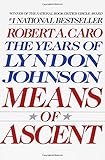 Means of Ascent: The Years of Lyndon Johnson II by 