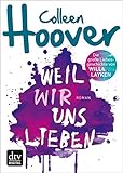 Bücher Neuerscheinungen 2022 - Weil wir uns lieben: Roman von Colleen Hoover