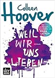 'Weil wir uns lieben: Roman' von Colleen Hoover