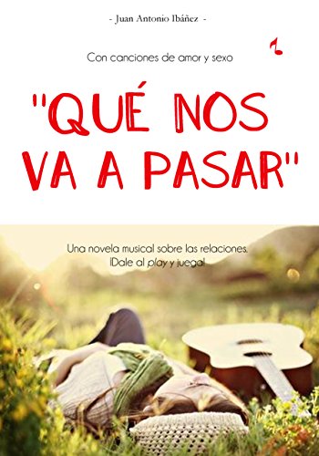 Qué Nos Va A Pasar Con Canciones De Amor Y Sexo Una Novela Musical Sobre El Juego De La Vida Dale Al Play Spanish Edition - 