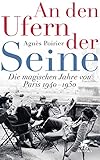 An den Ufern der Seine: Die magischen Jahre von Paris 1940 - 1950 by Agnès Poirier, Monika Köpfer