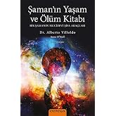 Şaman'ın Yaşam ve &Ouml;l&uuml;m Kitabı: Bir Şamanın Mucizevi Şifa Ara&ccedil;ları