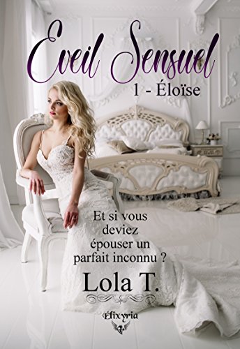 Lire des livres gratuits en ligne sans téléchargement Eveil Sensuel: 1 - Eloïse (Elixir of Love) by author B07FS3QKY4 EPUB