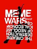 Meme Wars: The Creative Destruction of Neoclassical Economics by 