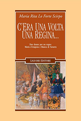 Download C'era una volta una regina...: Due donne per un regno: Maria d'Aragona e Bianca di Navarra Download C'era una volta una regina...: Due donne per un regno: Maria d'Aragona e Bianca di Navarra