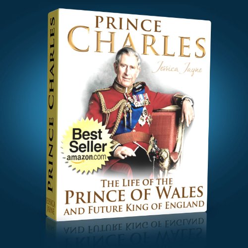 Prince Charles Biography: The Life of the Prince of Wales...and Future King of England (The British Royal Family Book 3) (English Edition) livre