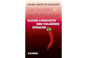 Das Feuchte und das Schmutzige: Kleine Linguistik der vulgären Sprache: 6038