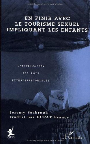 En finir avec le tourisme sexuel impliquant les enfants. L'application des lois extraterritoriales En finir avec le tourisme sexuel impliquant les enfants. L'application des lois extraterritoriales