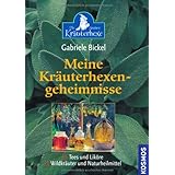 Meine Kräuterhexengeheimnisse: Tees und Liköre, Wildkräuter und Naturheilmittel