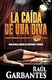 La Caída de una Diva (Serie policíaca de los detectives Goya y Castillo, Band 1) by Raúl Garbantes