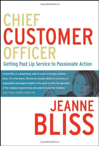 Chief Customer Officer. Getting Past Lip Service to Passionate Action