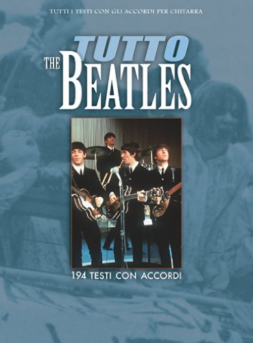 Download Tutto Beatles. 195 testi con accordi Download Tutto Beatles. 195 testi con accordi