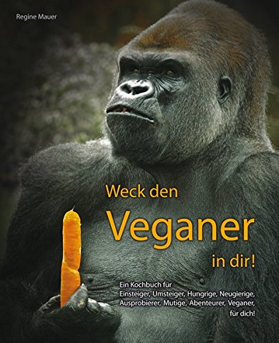 Download Weck den Veganer in Dir: Ein Kochbuch für Einsteiger, Umsteiger, Hungrige, Neugierige, Ausprobierer, Mutiger, Abenteuer, Veganer, für dich Download Weck den Veganer in Dir: Ein Kochbuch für Einsteiger, Umsteiger, Hungrige, Neugierige, Ausprobierer, Mutiger, Abenteuer, Veganer, für dich