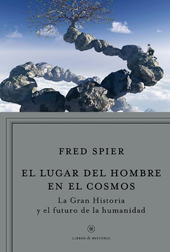 Download El lugar del hombre en el cosmos: La «Gran Historia» y el futuro de la humanidad (Libros De Historia) Download El lugar del hombre en el cosmos: La «Gran Historia» y el futuro de la humanidad (Libros De Historia)