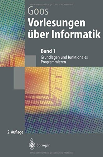 Vorlesungen Ã¼ber Informatik: Band 1: Grundlagen und funktionales Programmieren (Springer-Lehrbuch) by Gerhard Goos (1997-09-12)