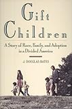 Image de Gift Children: A Story of Race, Family, and Adoption in a Divided America