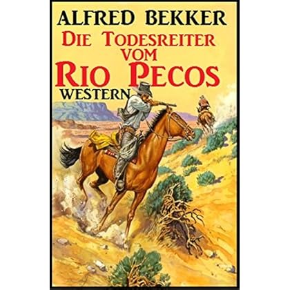 Alfred Bekker Western - Die Todesreiter vom Rio Pecos Alfred Bekker Western - Die Todesreiter vom Rio Pecos