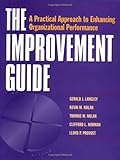 The Improvement Guide: A Practical Approach to Enhancing Organizational Performance (Jossey Bass Business & Management Series) by 