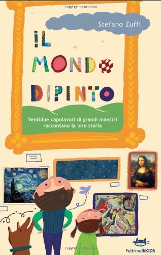 Download Il mondo dipinto. Ventidue capolavori di grandi maestri raccontano la loro storia (Feltrinelli Kids) Download Il mondo dipinto. Ventidue capolavori di grandi maestri raccontano la loro storia (Feltrinelli Kids)